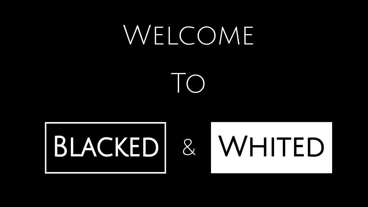 Blacked And Whited